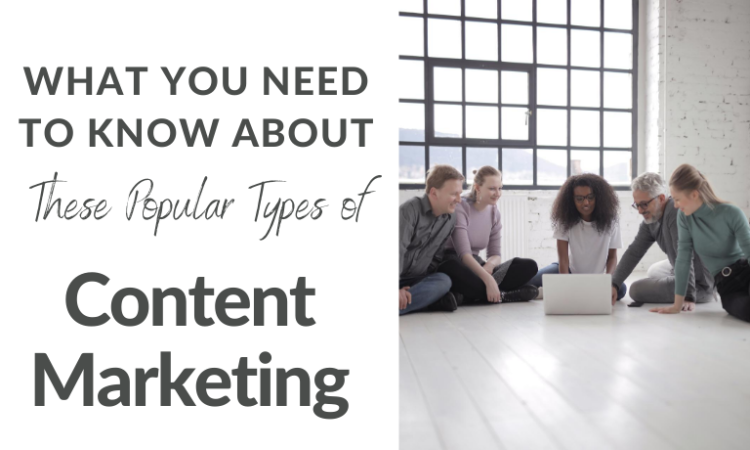 What You Need To Know About These Popular Types of Content Marketing