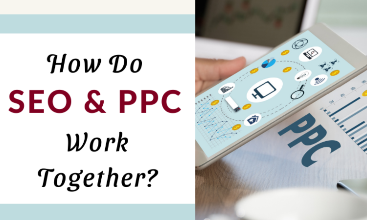How Do SEO & PPC Work Together