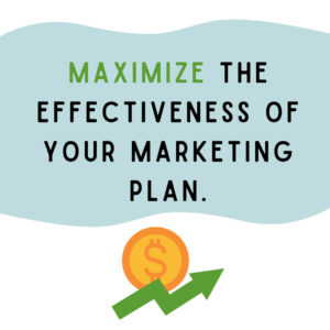 Maximize the effectiveness of your marketing plan