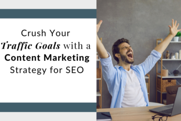 Crush your traffic goals with a content marketing strategy for SEO